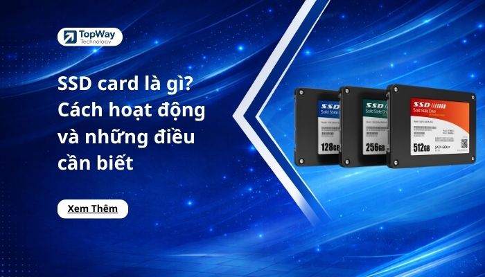 SSD card là gì? Cách hoạt động và những điều cần biết