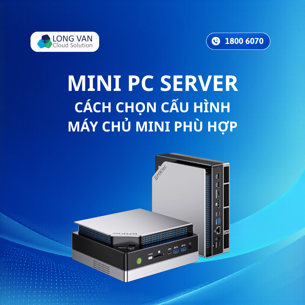 Mini Server PC là gì? Cách chọn cấu hình máy chủ mini phù hợp