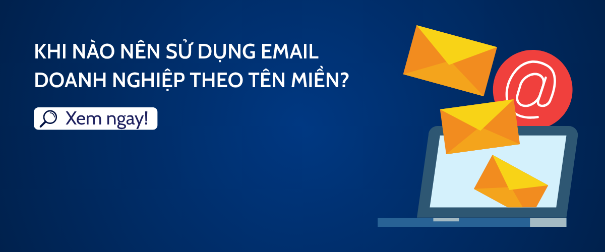 Khi nào nên sử dụng email doanh nghiệp theo tên miền?