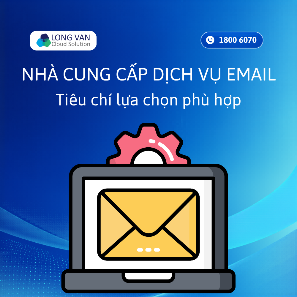 Nhà cung cấp dịch vụ email: Tiêu chí lựa chọn phù hợp