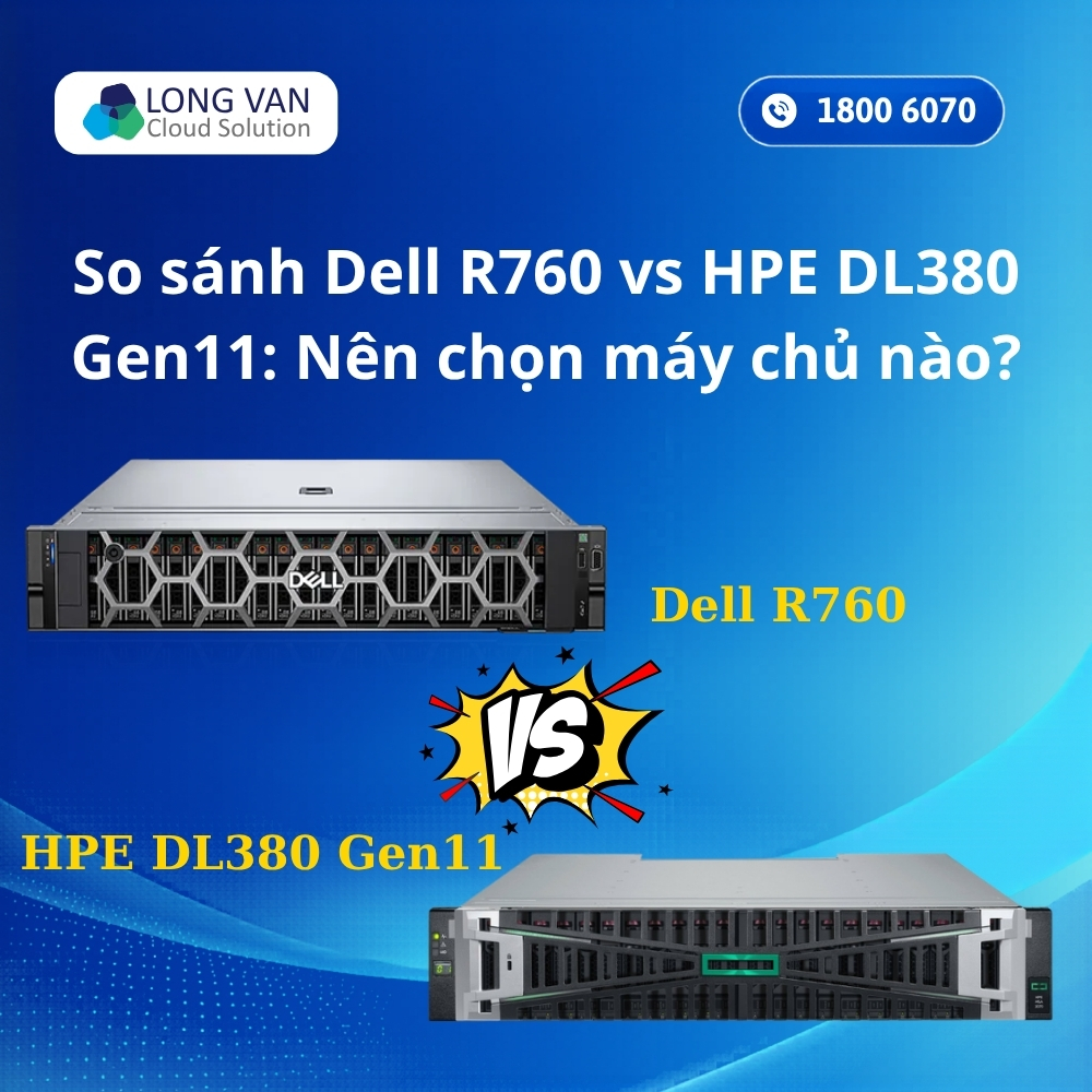 So sánh Dell R760 vs HPE DL380 Gen11: Nên chọn máy chủ nào?