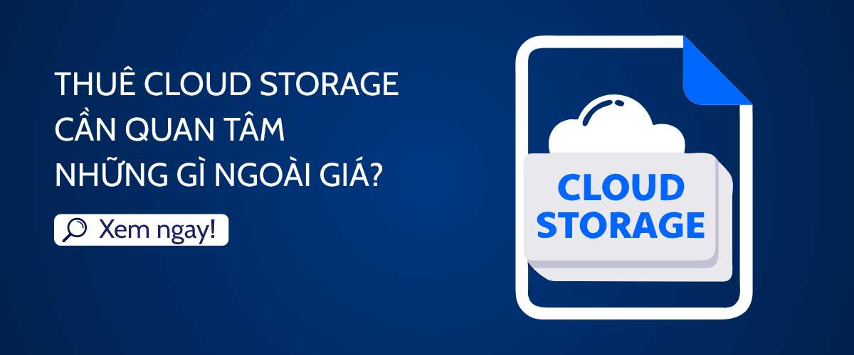 Thuê Cloud Storage cần quan tâm những gì ngoài giá?