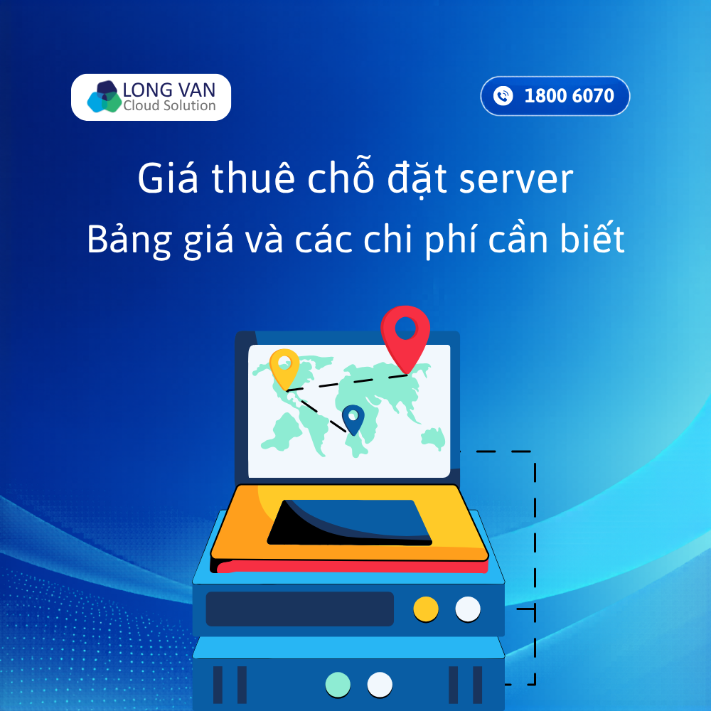 Giá thuê chỗ đặt server: Bảng giá và các chi phí cần biết