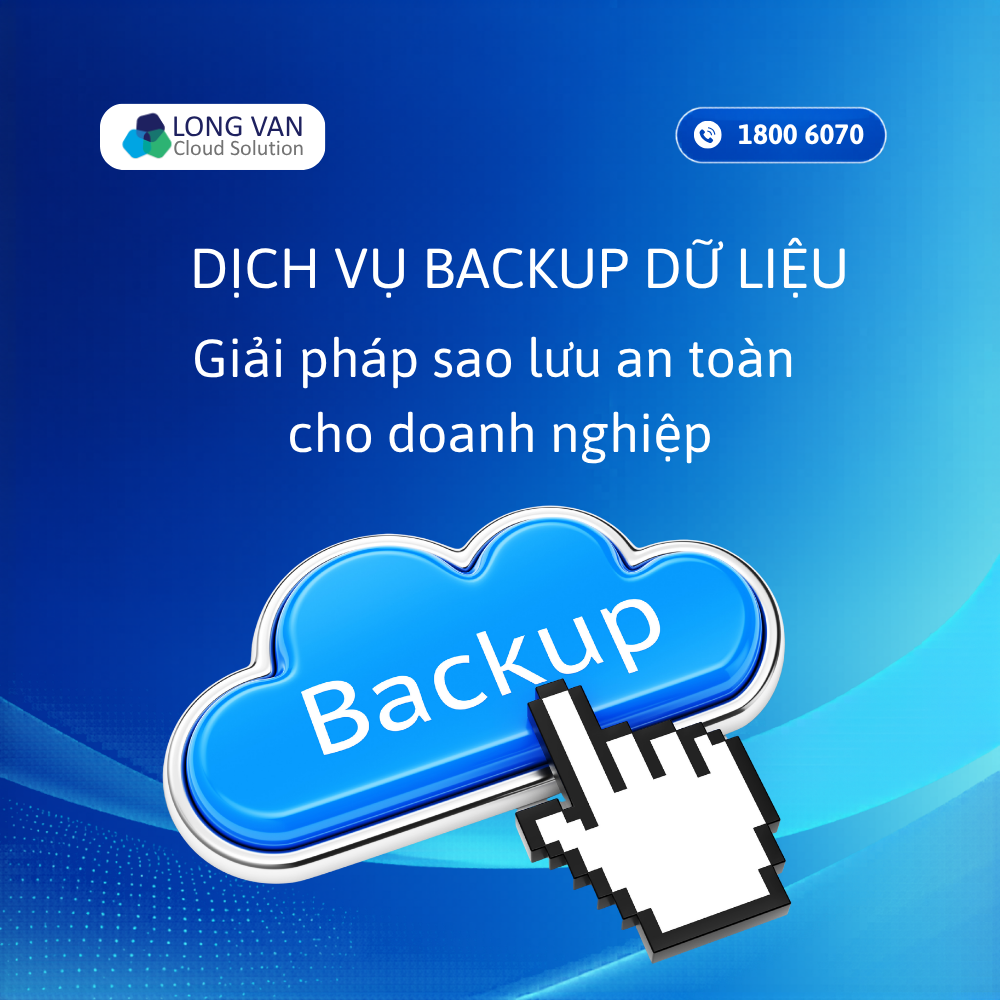 Dịch vụ backup dữ liệu là gì? Giải pháp sao lưu an toàn cho doanh nghiệp