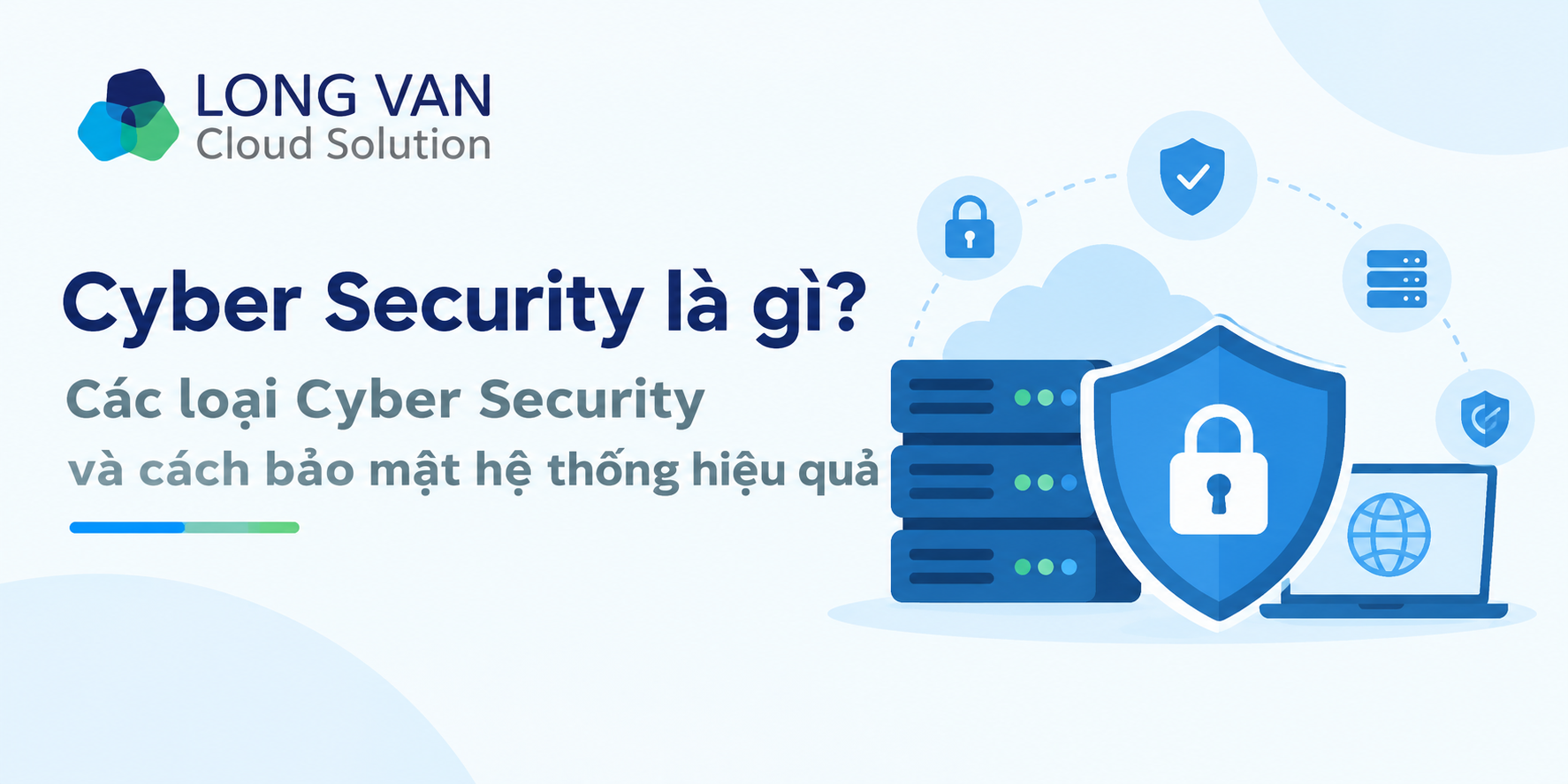 Cyber Security là gì? Các loại Cyber Security và cách bảo mật hệ thống hiệu quả