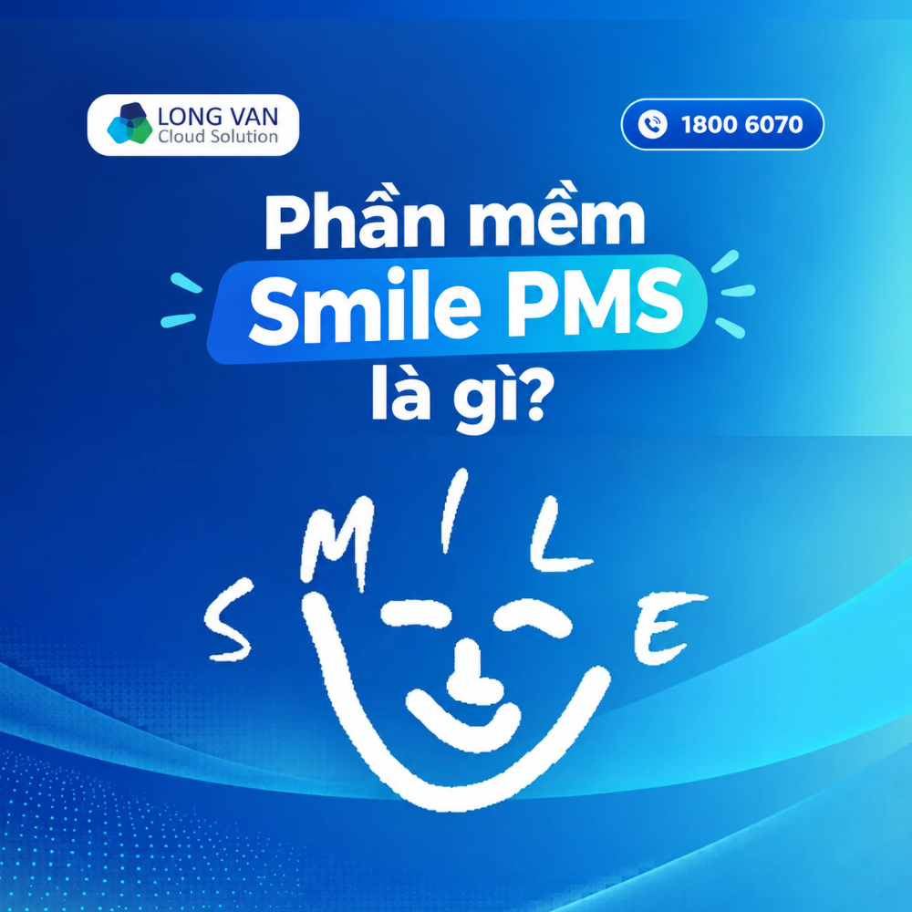 Phần mềm Smile PMS là gì? Tính năng nổi bật và Đối tượng sử dụng